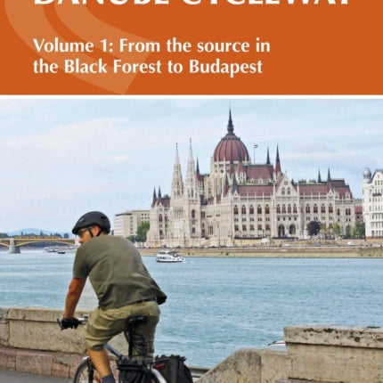 The Danube Cycleway Volume 1: From the source in the Black Forest to Budapest