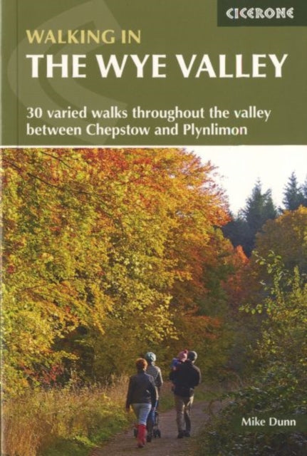 Walking in the Wye Valley: 30 varied walks throughout the valley between Chepstow and Plynlimon