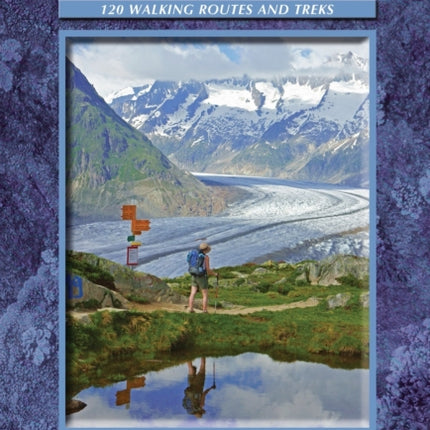 Walking in the Valais: 120 Walks and Treks