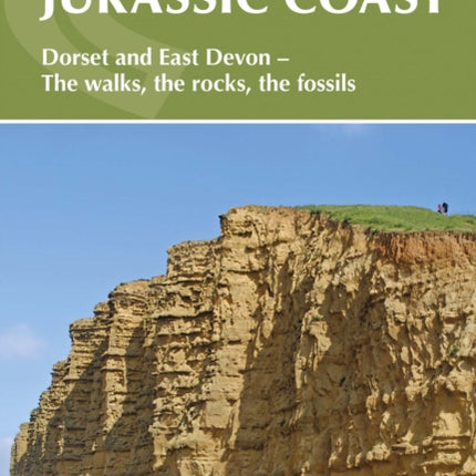 Walking the Jurassic Coast: Dorset and East Devon: The walks, the rocks, the fossils