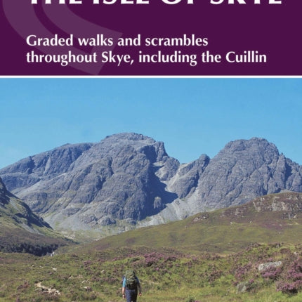 The Isle of Skye: Walks and scrambles throughout Skye, including the Cuillin