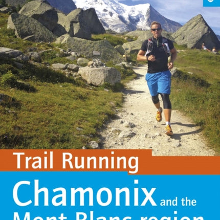 Trail Running - Chamonix and the Mont Blanc region: 40 routes in the Chamonix Valley, Italy and Switzerland