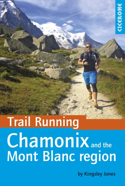 Trail Running - Chamonix and the Mont Blanc region: 40 routes in the Chamonix Valley, Italy and Switzerland