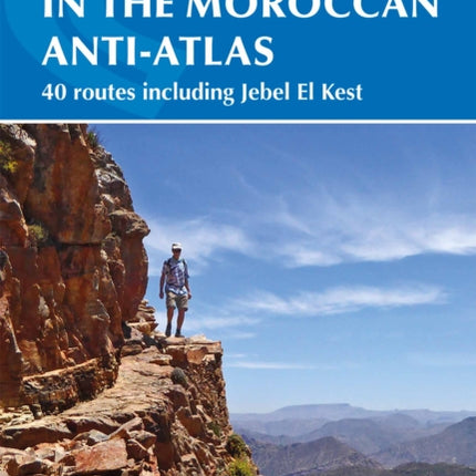 Walks and Scrambles in the Moroccan Anti-Atlas: Tafraout, Jebel El Kest, Ait Mansour, Ameln Valley, Taskra and Tanalt