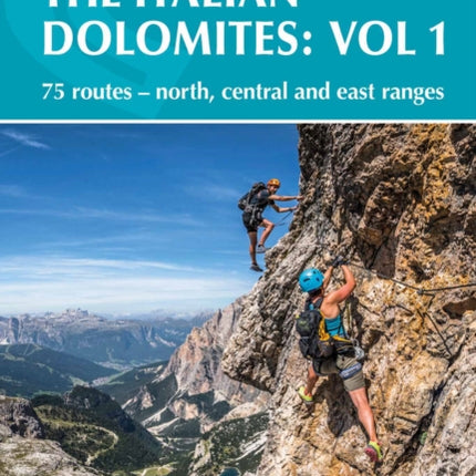 Via Ferratas of the Italian Dolomites Volume 1: 75 routes - north, central and east ranges