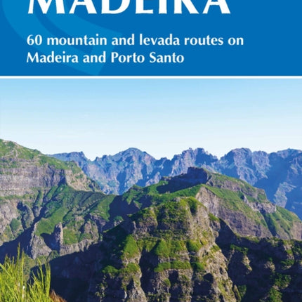 Walking on Madeira: 60 mountain and levada routes on Madeira and Porto Santo