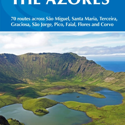 Walking on the Azores: 70 routes across Sao Miguel, Santa Maria, Terceira, Graciosa, Sao Jorge, Pico, Faial, Flores and Corvo