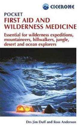 Pocket First Aid and Wilderness Medicine: Essential for expeditions: mountaineers, hillwalkers and explorers - jungle, desert, ocean and remote areas