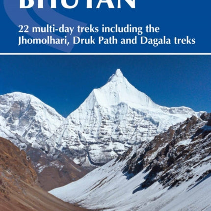 Trekking in Bhutan: 22 multi-day treks including the Lunana 'Snowman' Trek, Jhomolhari, Druk Path and Dagala treks