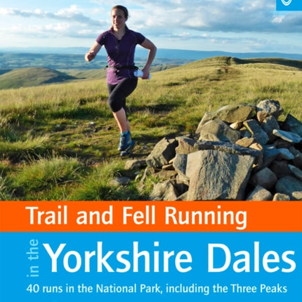 Trail and Fell Running in the Yorkshire Dales: 40 runs in the National Park, including the Three Peaks