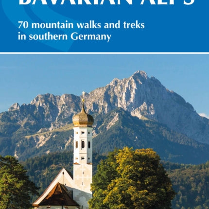 Walking in the Bavarian Alps: 70 mountain walks and treks in southern Germany