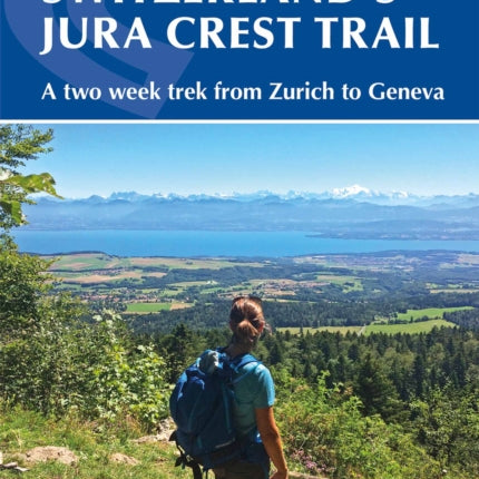 Switzerland's Jura Crest Trail: A two week trek from Zurich to Geneva