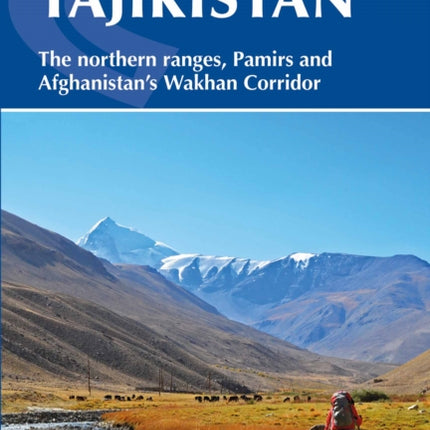 Trekking in Tajikistan: The northern ranges, Pamirs and Afghanistan's Wakhan Corridor