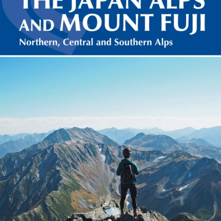 Hiking and Trekking in the Japan Alps and Mount Fuji: Northern, Central and Southern Alps