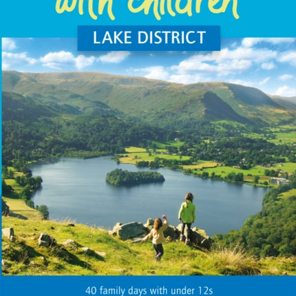 Outdoor Adventures with Children - Lake District: 40 family days with under 12s exploring, biking, scrambling, on the water and more