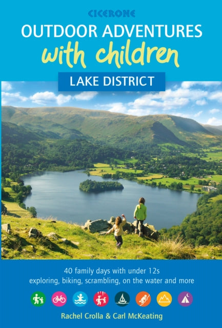 Outdoor Adventures with Children - Lake District: 40 family days with under 12s exploring, biking, scrambling, on the water and more