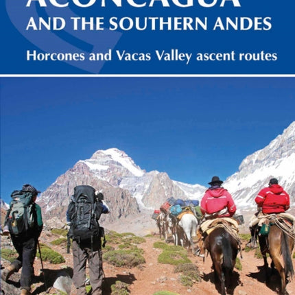 Aconcagua and the Southern Andes: Horcones Valley (Normal) and Vacas Valley (Polish Glacier) ascent routes