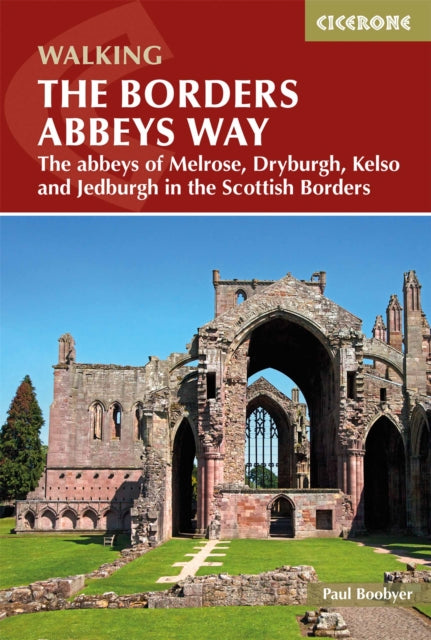 The Borders Abbeys Way: The abbeys of Melrose, Dryburgh, Kelso and Jedburgh in the Scottish Borders