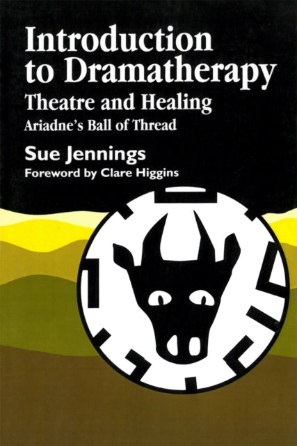 Introduction to Dramatherapy: Theatre and Healing - Ariadne's Ball of Thread