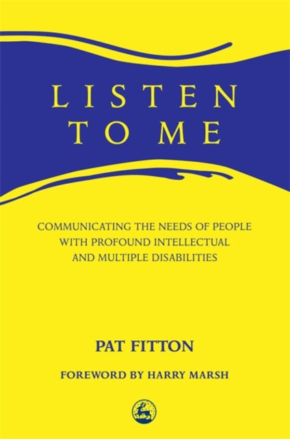 Listen To Me: Communicating the Needs of People with Profound Intellectual and Multiple Disabilities