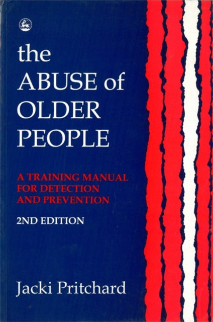 The Abuse of Older People: A Training Manual for Detection and Prevention