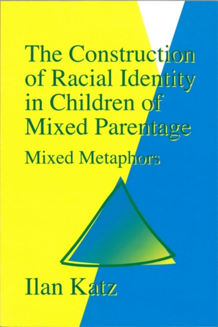 The Construction of Racial Identity in Children of Mixed Parentage: Mixed Metaphors