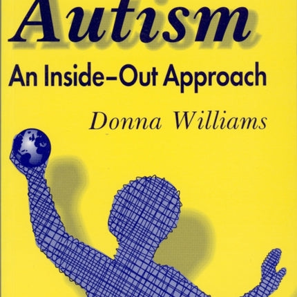 Autism: An Inside-Out Approach: An Innovative Look at the 'Mechanics' of 'Autism' and its Developmental 'Cousins'