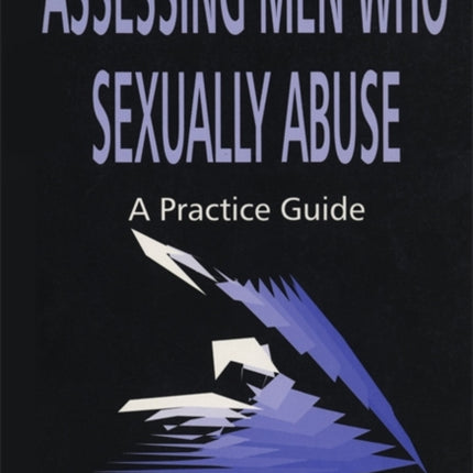 Assessing Men Who Sexually Abuse: A Practice Guide