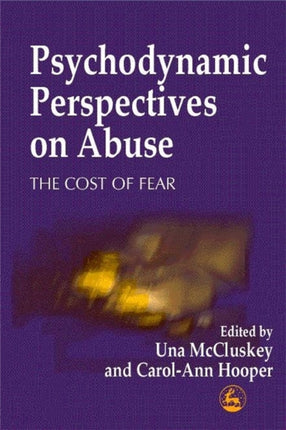 Psychodynamic Perspectives on Abuse: The Cost of Fear