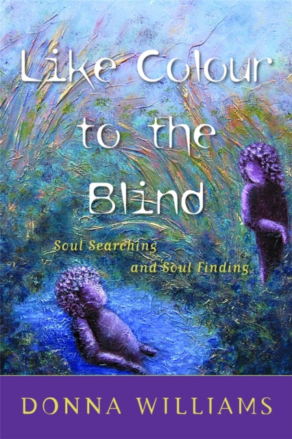 Like Colour to the Blind: Soul Searching and Soul Finding