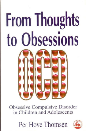 From Thoughts to Obsessions: Obsessive Compulsive Disorder in Children and Adolescents