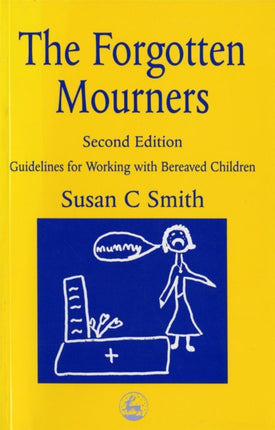 The Forgotten Mourners: Guidelines for Working with Bereaved Children