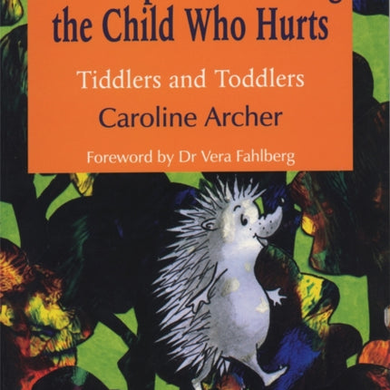 First Steps in Parenting the Child who Hurts: Tiddlers and Toddlers