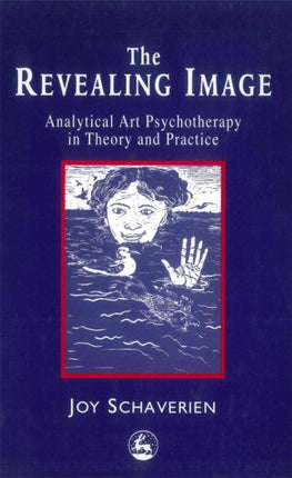 The Revealing Image: Analytical Art Psychotherapy in Theory and Practice