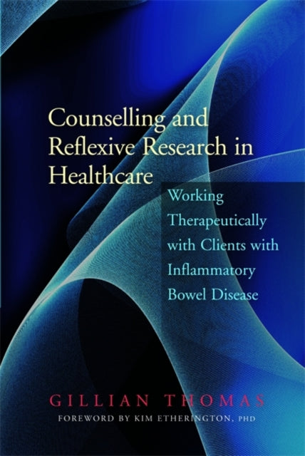 Counselling and Reflexive Research in Healthcare: Working Therapeutically with Clients with Inflammatory Bowel Disease