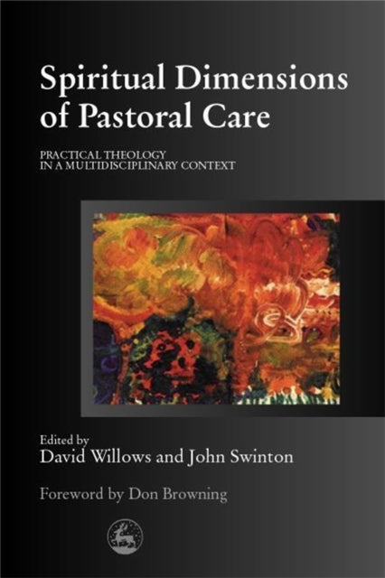 Spiritual Dimensions of Pastoral Care: Practical Theology in a Multidisciplinary Context