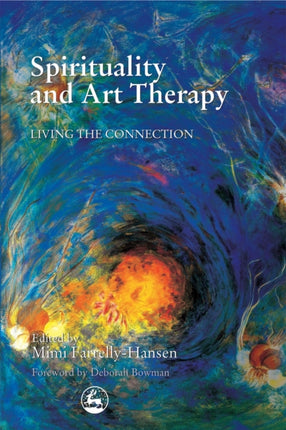 Spirituality and Art Therapy: Living the Connection