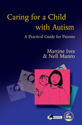 Caring for a Child with Autism: A Practical Guide for Parents