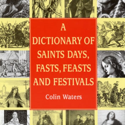 A Dictionary of Saints Days Fasts Feasts and