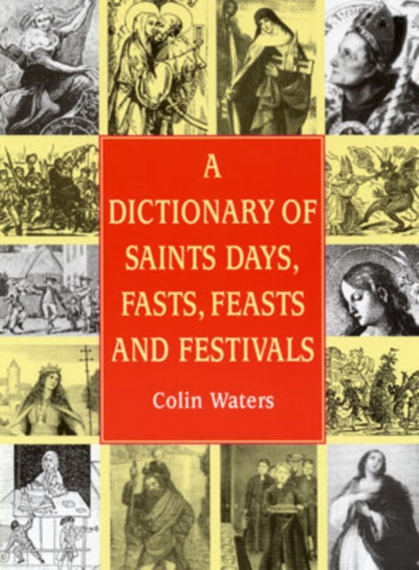 A Dictionary of Saints Days Fasts Feasts and
