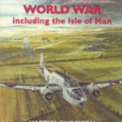 Cumbria Airfields in the Second World War: Including the Isle of Man