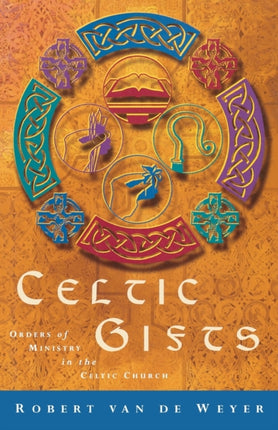Celtic Gifts: Orders of Ministry in the Celtic Church