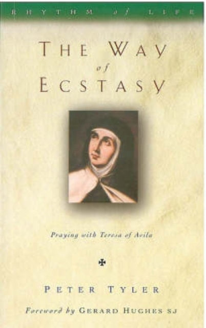 The Way of Ecstasy: Learning to Pray with Teresa of Avila
