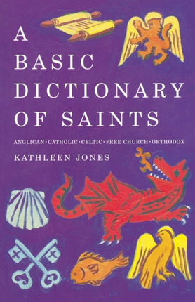 A Basic Dictionary of Saints: Anglican, Catholic, Free Church and Orthodox