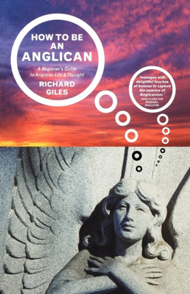 How to be an Anglican: A Beginner's Guide to Anglican Life and Thought