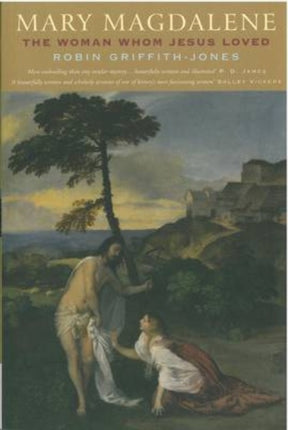 Mary Magdalene: The Woman Whom Jesus Loved