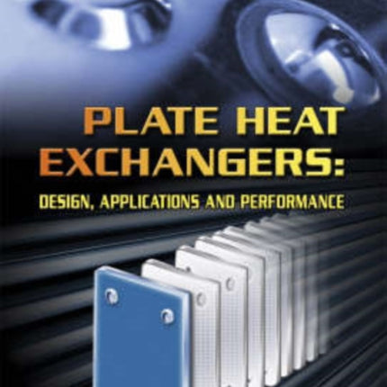 Plate Heat Exchangers: Design, Applications and Performance