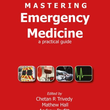 Mastering Emergency Medicine: A Practical Guide
