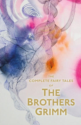 The Complete Illustrated Fairy Tales of The Brothers Grimm