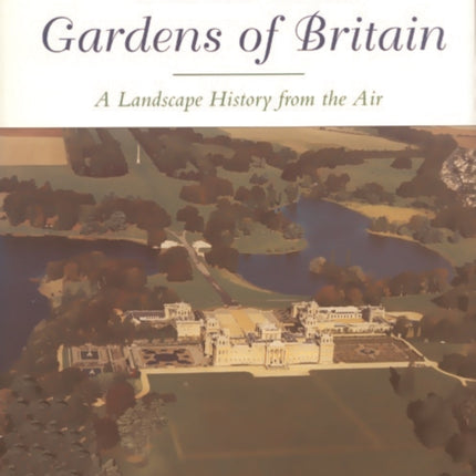 The Parks and Gardens of Britain: A Landscape History from the Air